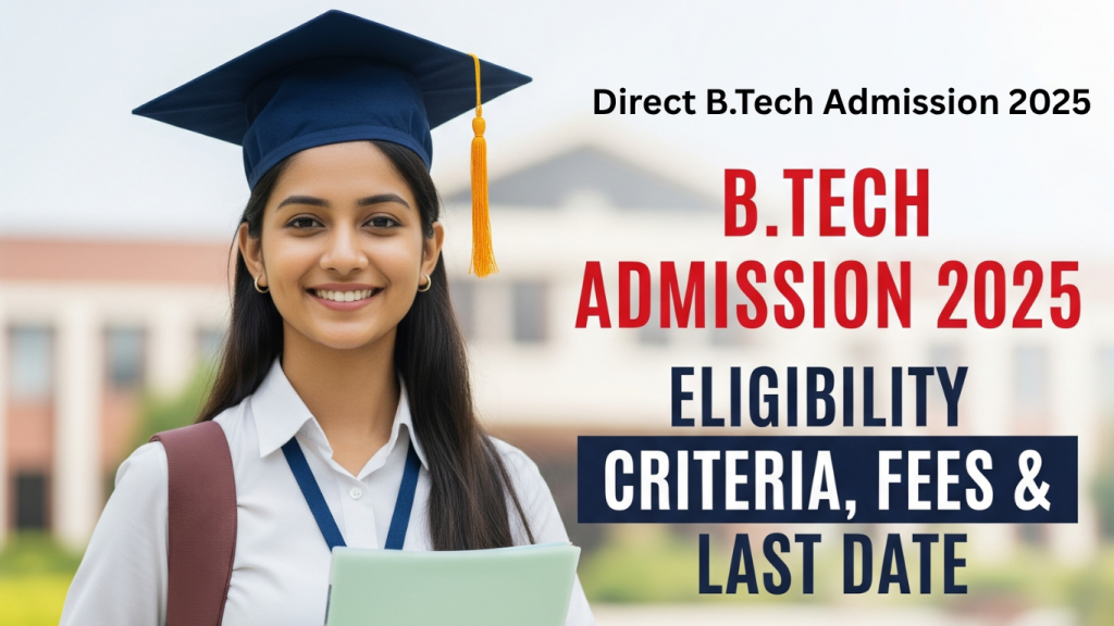 B.Tech Admission 2025: Eligibility, Fees & Last Date