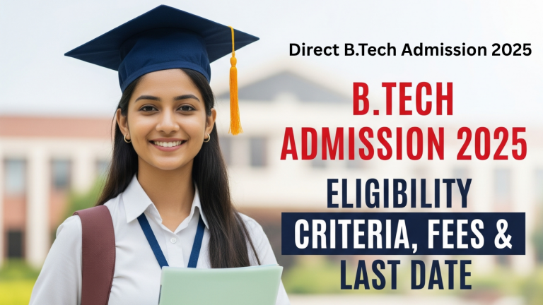 B.Tech Admission 2025: Eligibility, Fees & Last Date